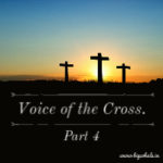 Voice of the Cross- Part 4